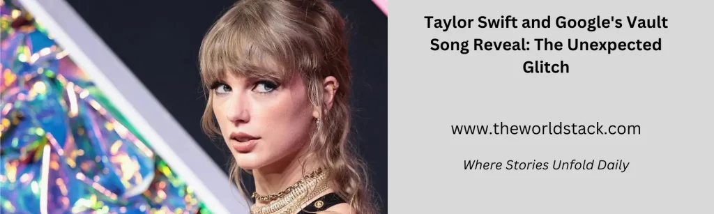 Taylor Swift and Google's Vault Song Reveal: The Unexpected 'Glitch'